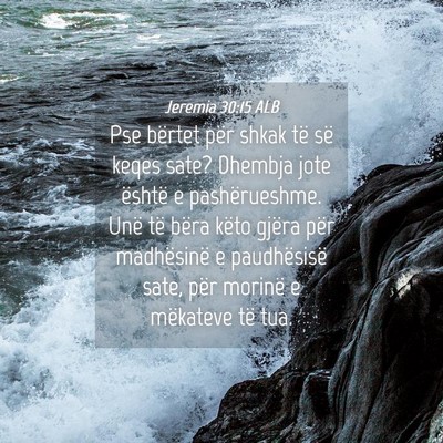 Picture 04 - Jeremia 30:15 ALB - Pse bërtet për shkak të së keqes sate? - Bible Verse Picture