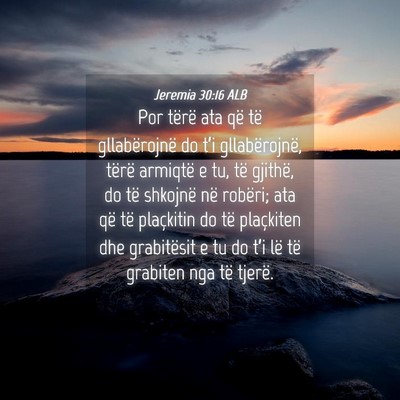 Picture 04 - Jeremia 30:16 ALB - Por tërë ata që të gllabërojnë do t’i - Bible Verse Picture