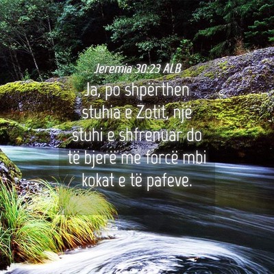Picture 04 - Jeremia 30:23 ALB - Ja, po shpërthen stuhia e Zotit, një stuhi e - Bible Verse Picture