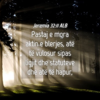 Picture 04 - Jeremia 32:11 ALB - Pastaj e mora aktin e blerjes, atë të vulosur - Bible Verse Picture
