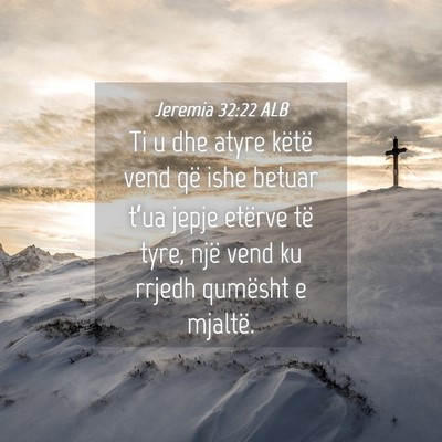 Picture 04 - Jeremia 32:22 ALB - Ti u dhe atyre këtë vend që ishe betuar t’ua - Bible Verse Picture