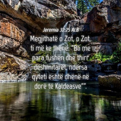 Picture 04 - Jeremia 32:25 ALB - Megjithatë o Zot, o Zot, ti më ke thënë: 