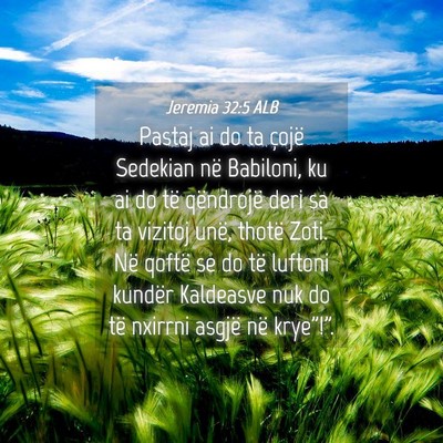 Picture 04 - Jeremia 32:5 ALB - Pastaj ai do ta çojë Sedekian në Babiloni, ku - Bible Verse Picture