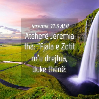 Picture 04 - Jeremia 32:6 ALB - Atëherë Jeremia tha: 