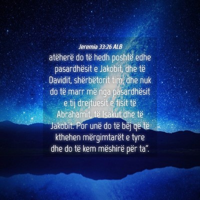 Picture 04 - Jeremia 33:26 ALB - atëherë do të hedh poshtë edhe pasardhësit e - Bible Verse Picture