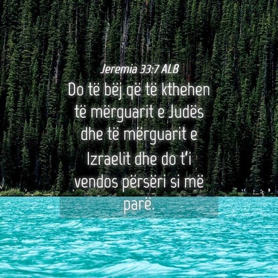 Picture 04 - Jeremia 33:7 ALB - Do të bëj që të kthehen të mërguarit e - Bible Verse Picture