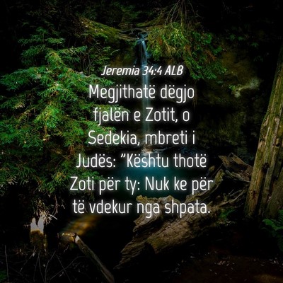 Picture 04 - Jeremia 34:4 ALB - Megjithatë dëgjo fjalën e Zotit, o Sedekia, - Bible Verse Picture