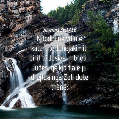 Picture 04 - Jeremia 36:1 ALB - Ndodhi në vitin e katërt të Jehojakimit, birit - Bible Verse Picture