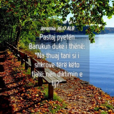 Picture 04 - Jeremia 36:17 ALB - Pastaj pyetën Barukun duke i thënë: 