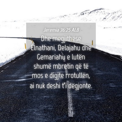 Picture 04 - Jeremia 36:25 ALB - Dhe megjithëse Elnathani, Delajahu dhe Gemariahu - Bible Verse Picture