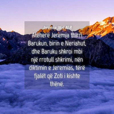 Picture 04 - Jeremia 36:4 ALB - Atëherë Jeremia thirri Barukun, birin e - Bible Verse Picture