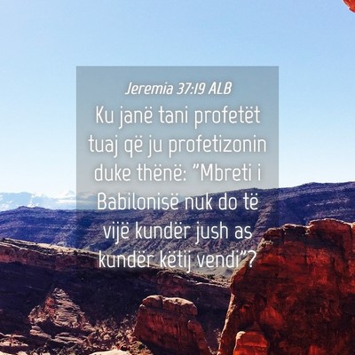 Picture 04 - Jeremia 37:19 ALB - Ku janë tani profetët tuaj që ju profetizonin - Bible Verse Picture