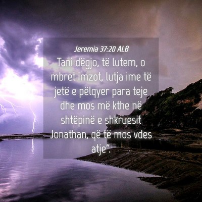 Picture 04 - Jeremia 37:20 ALB - Tani dëgjo, të lutem, o mbret imzot, lutja ime - Bible Verse Picture