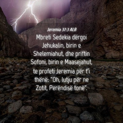 Picture 04 - Jeremia 37:3 ALB - Mbreti Sedekia dërgoi Jehukalin, birin e - Bible Verse Picture