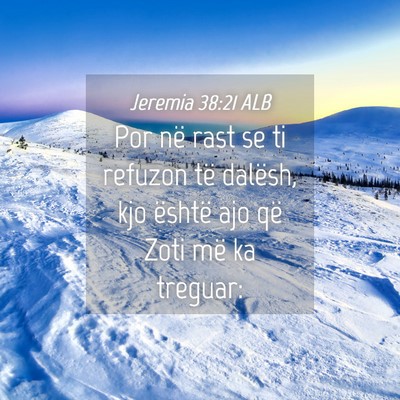 Picture 04 - Jeremia 38:21 ALB - Por në rast se ti refuzon të dalësh, kjo - Bible Verse Picture