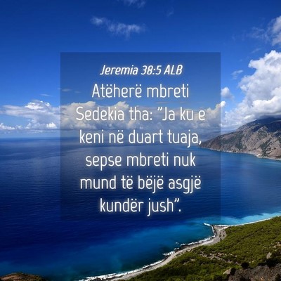 Picture 04 - Jeremia 38:5 ALB - Atëherë mbreti Sedekia tha: 