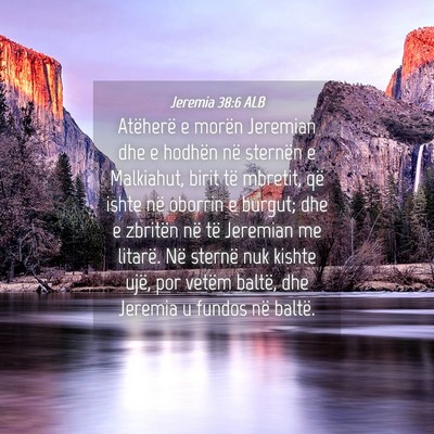Picture 04 - Jeremia 38:6 ALB - Atëherë e morën Jeremian dhe e hodhën në - Bible Verse Picture