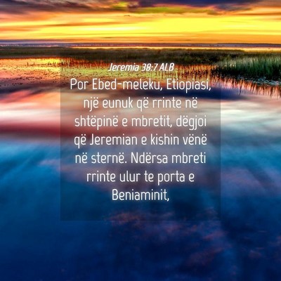 Picture 04 - Jeremia 38:7 ALB - Por Ebed-meleku, Etiopiasi, një eunuk që rrinte - Bible Verse Picture
