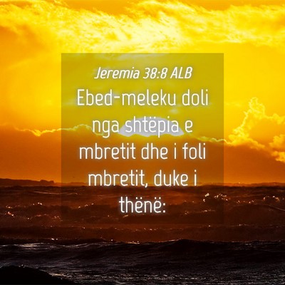 Picture 04 - Jeremia 38:8 ALB - Ebed-meleku doli nga shtëpia e mbretit dhe i - Bible Verse Picture