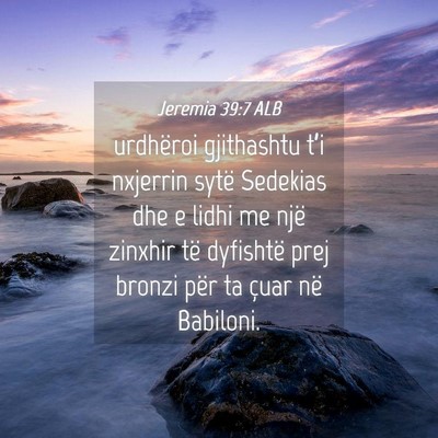 Picture 04 - Jeremia 39:7 ALB - urdhëroi gjithashtu t’i nxjerrin sytë - Bible Verse Picture