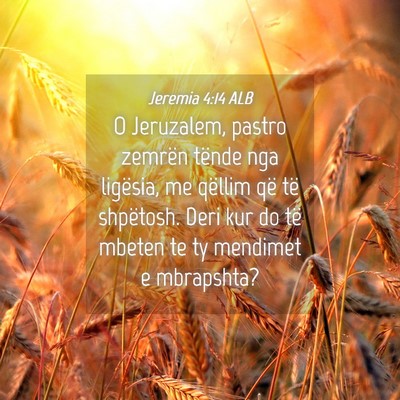 Picture 04 - Jeremia 4:14 ALB - O Jeruzalem, pastro zemrën tënde nga ligësia, - Bible Verse Picture