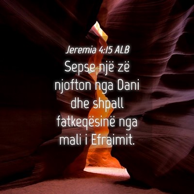 Picture 04 - Jeremia 4:15 ALB - Sepse një zë njofton nga Dani dhe shpall - Bible Verse Picture