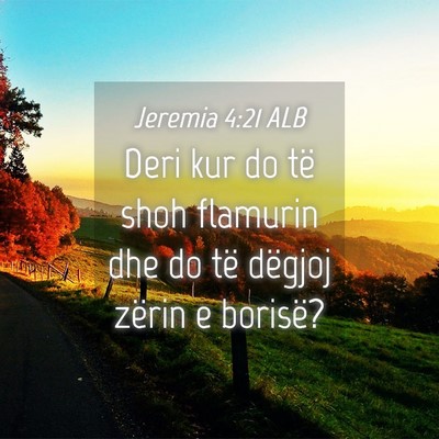 Picture 04 - Jeremia 4:21 ALB - Deri kur do të shoh flamurin dhe do të dëgjoj - Bible Verse Picture