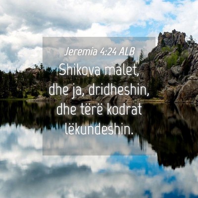 Picture 04 - Jeremia 4:24 ALB - Shikova malet, dhe ja, dridheshin, dhe tërë - Bible Verse Picture