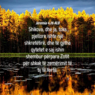 Picture 04 - Jeremia 4:26 ALB - Shikova, dhe ja, toka pjellore ishte një - Bible Verse Picture