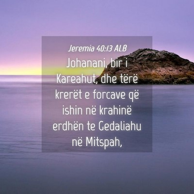 Picture 04 - Jeremia 40:13 ALB - Johanani, bir i Kareahut, dhe tërë krerët e - Bible Verse Picture
