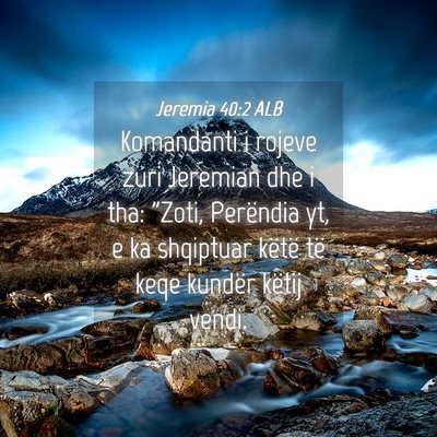 Picture 04 - Jeremia 40:2 ALB - Komandanti i rojeve zuri Jeremian dhe i tha: - Bible Verse Picture