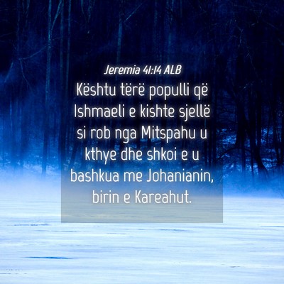 Picture 04 - Jeremia 41:14 ALB - Kështu tërë populli që Ishmaeli e kishte - Bible Verse Picture
