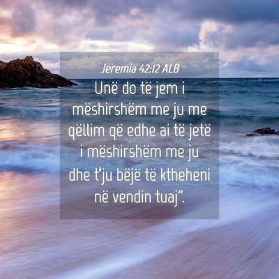 Picture 04 - Jeremia 42:12 ALB - Unë do të jem i mëshirshëm me ju me qëllim - Bible Verse Picture