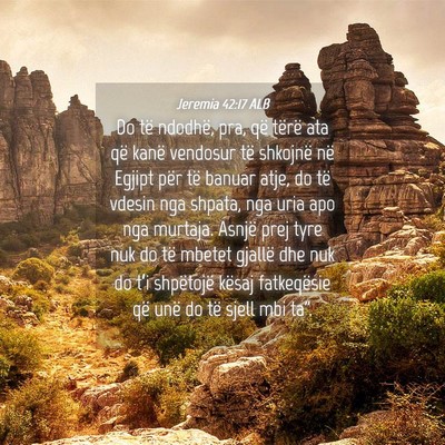 Picture 04 - Jeremia 42:17 ALB - Do të ndodhë, pra, që tërë ata që kanë - Bible Verse Picture