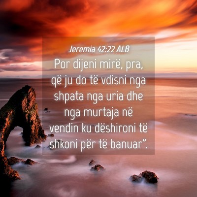 Picture 04 - Jeremia 42:22 ALB - Por dijeni mirë, pra, që ju do të vdisni nga - Bible Verse Picture