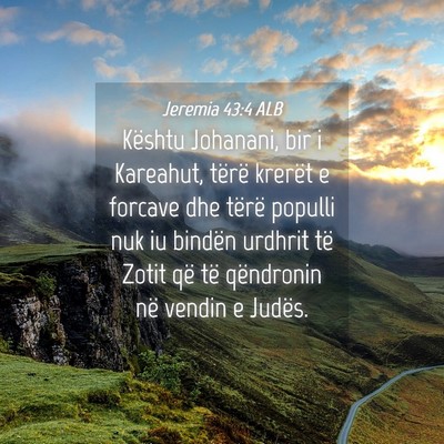Picture 04 - Jeremia 43:4 ALB - Kështu Johanani, bir i Kareahut, tërë krerët - Bible Verse Picture