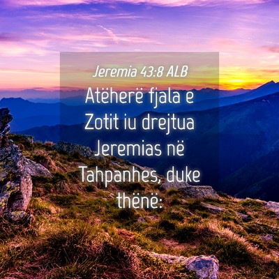 Picture 04 - Jeremia 43:8 ALB - Atëherë fjala e Zotit iu drejtua Jeremias në - Bible Verse Picture
