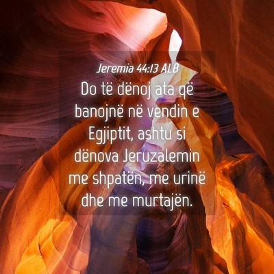 Picture 04 - Jeremia 44:13 ALB - Do të dënoj ata që banojnë në vendin e - Bible Verse Picture