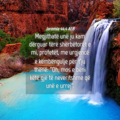 Picture 04 - Jeremia 44:4 ALB - Megjithatë unë ju kam dërguar tërë - Bible Verse Picture