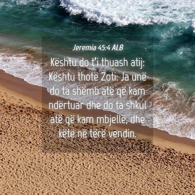 Picture 04 - Jeremia 45:4 ALB - Kështu do t’i thuash atij: Kështu thotë - Bible Verse Picture