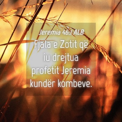 Picture 04 - Jeremia 46:1 ALB - Fjala e Zotit që iu drejtua profetit Jeremia - Bible Verse Picture