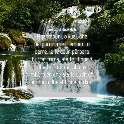 Picture 04 - Jeremia 46:9 ALB - Ngarkohuni, o kuaj, dhe përparoni me rrëmbim, o - Bible Verse Picture