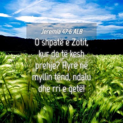 Picture 04 - Jeremia 47:6 ALB - O shpatë e Zotit, kur do të kesh prehje? Hyrë - Bible Verse Picture