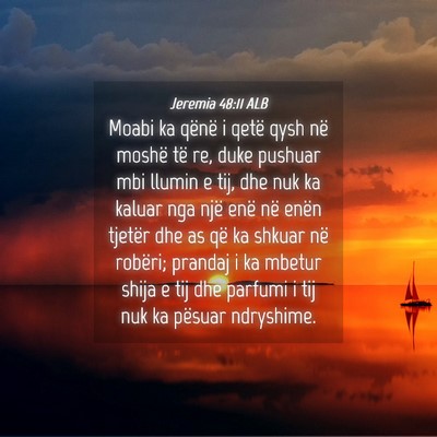 Picture 04 - Jeremia 48:11 ALB - Moabi ka qënë i qetë qysh në moshë të re, - Bible Verse Picture