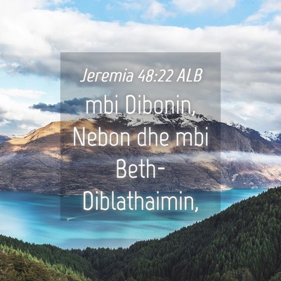 Picture 04 - Jeremia 48:22 ALB - mbi Dibonin, Nebon dhe mbi - Bible Verse Picture