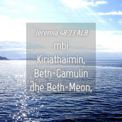 Picture 04 - Jeremia 48:23 ALB - mbi Kiriathaimin, Beth-Gamulin dhe - Bible Verse Picture