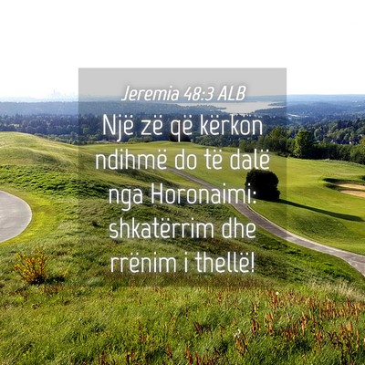 Picture 04 - Jeremia 48:3 ALB - Një zë që kërkon ndihmë do të dalë nga - Bible Verse Picture