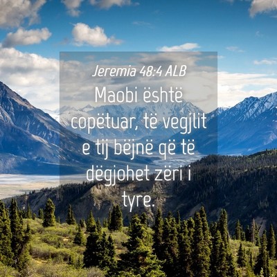 Picture 04 - Jeremia 48:4 ALB - Maobi është copëtuar, të vegjlit e tij - Bible Verse Picture