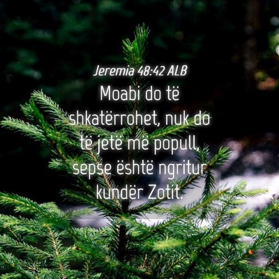 Picture 04 - Jeremia 48:42 ALB - Moabi do të shkatërrohet, nuk do të jetë më - Bible Verse Picture