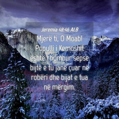 Picture 04 - Jeremia 48:46 ALB - Mjerë ti, O Moab! Populli i Kemoshit është i - Bible Verse Picture
